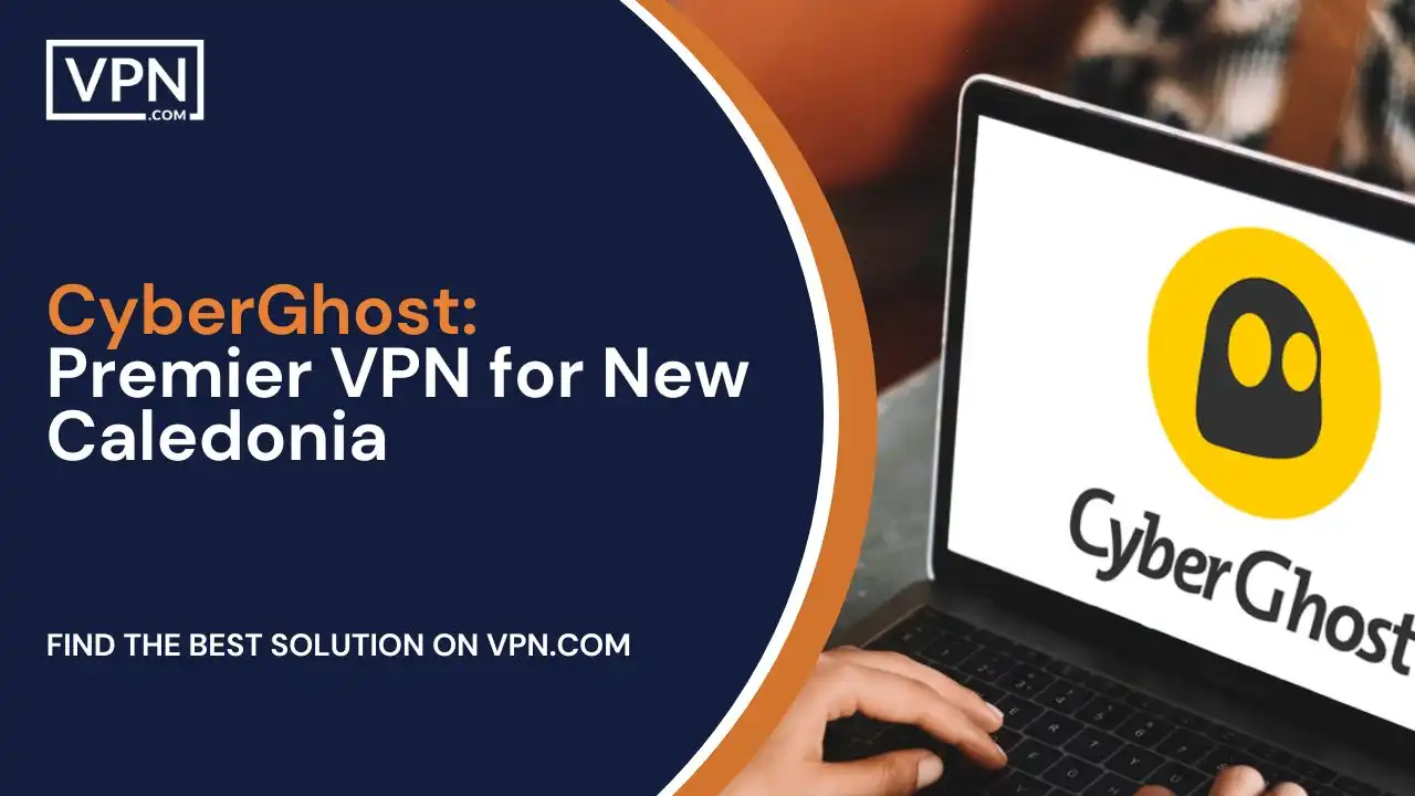 CyberGhost_ Premier VPN for New Caledonia