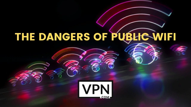 The text in the image says, the dangers of Public WiFi and the background of the image shows Wireless Fidelity logos