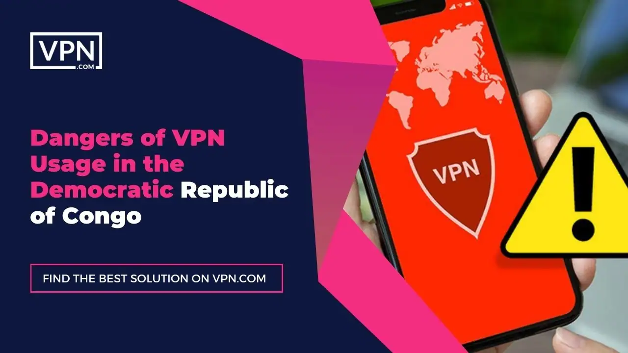 the text in the image shows Dangers of VPN Usage in the Democratic Republic of Congo