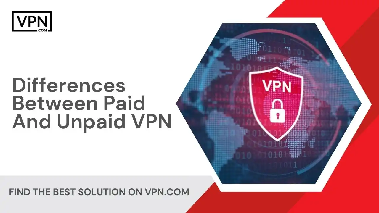 Differences Between Paid And Unpaid VPN