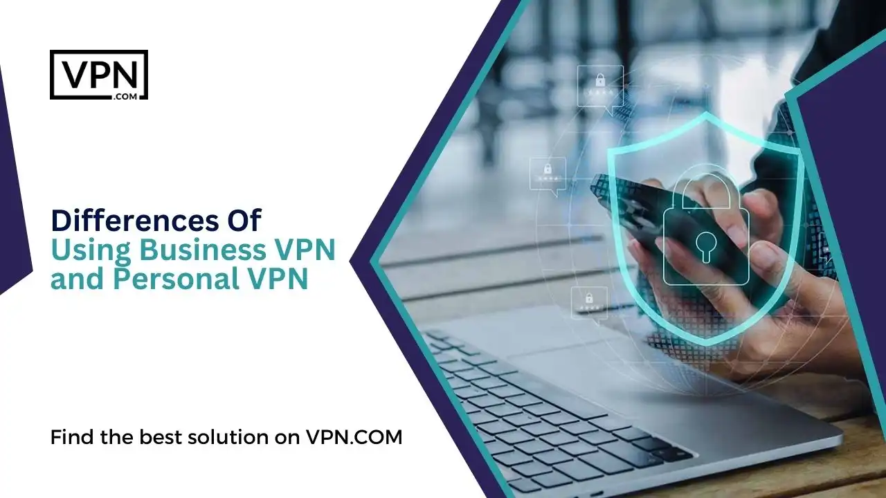 Differences Of Using Business VPN and Personal VPN