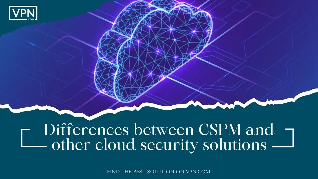 Differences between CSPM and other cloud security solutions