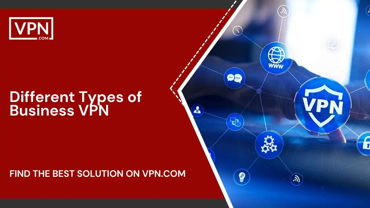 Different Types of Business VPN benefits of vpn for business