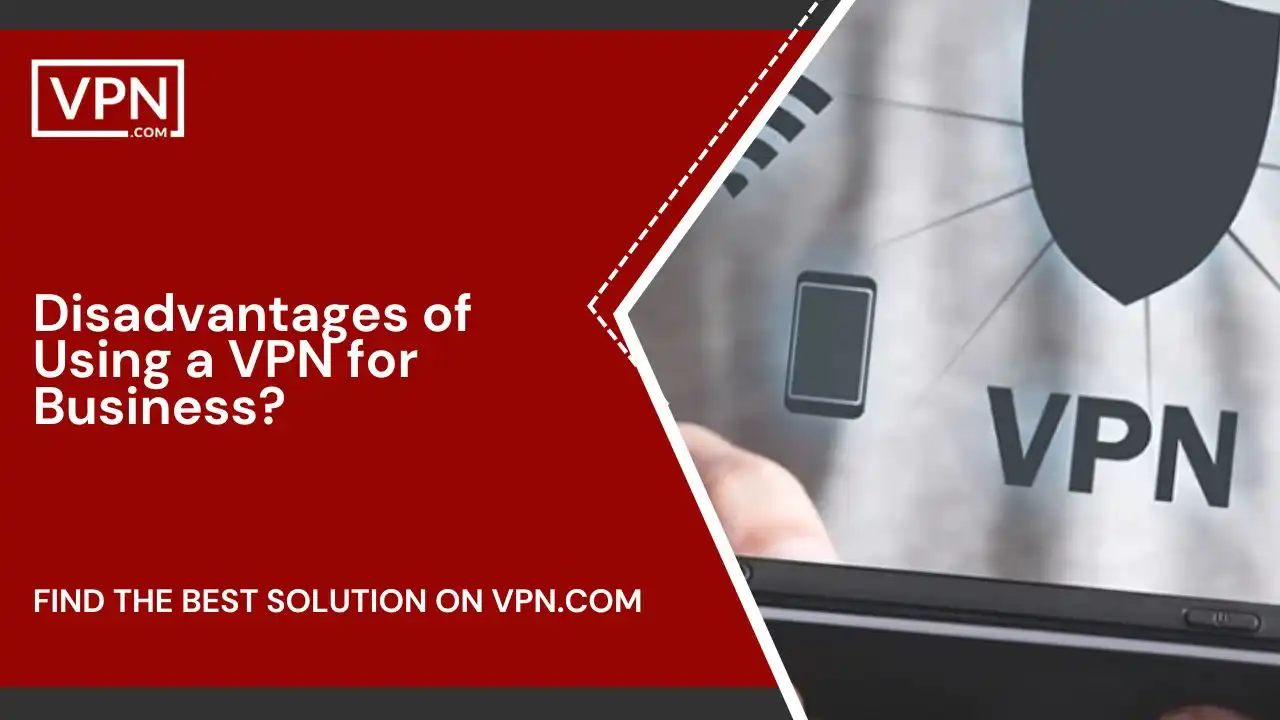 Disadvantages of Using VPN for Business