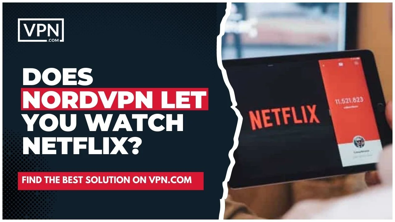 Table with a Netflix logo and the text "does NordVPN let you watch Netflix?"