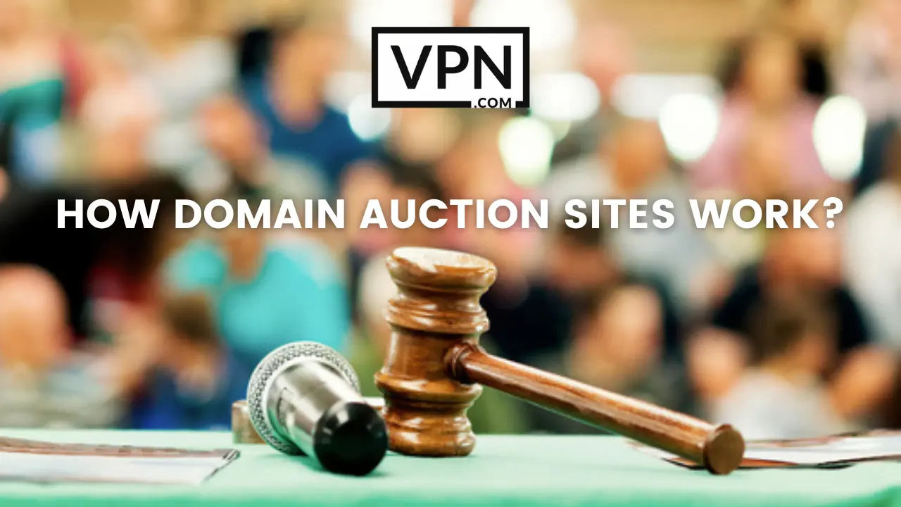 The text in the image says, how domain auction sites work and the background of the image shows Gavel