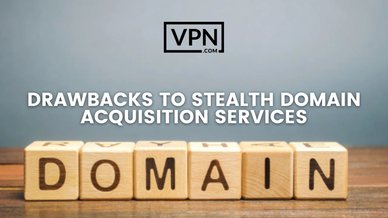The text in the image says, drawbacks to stealth domain acquisition services and the background of the image shows blocks written domain