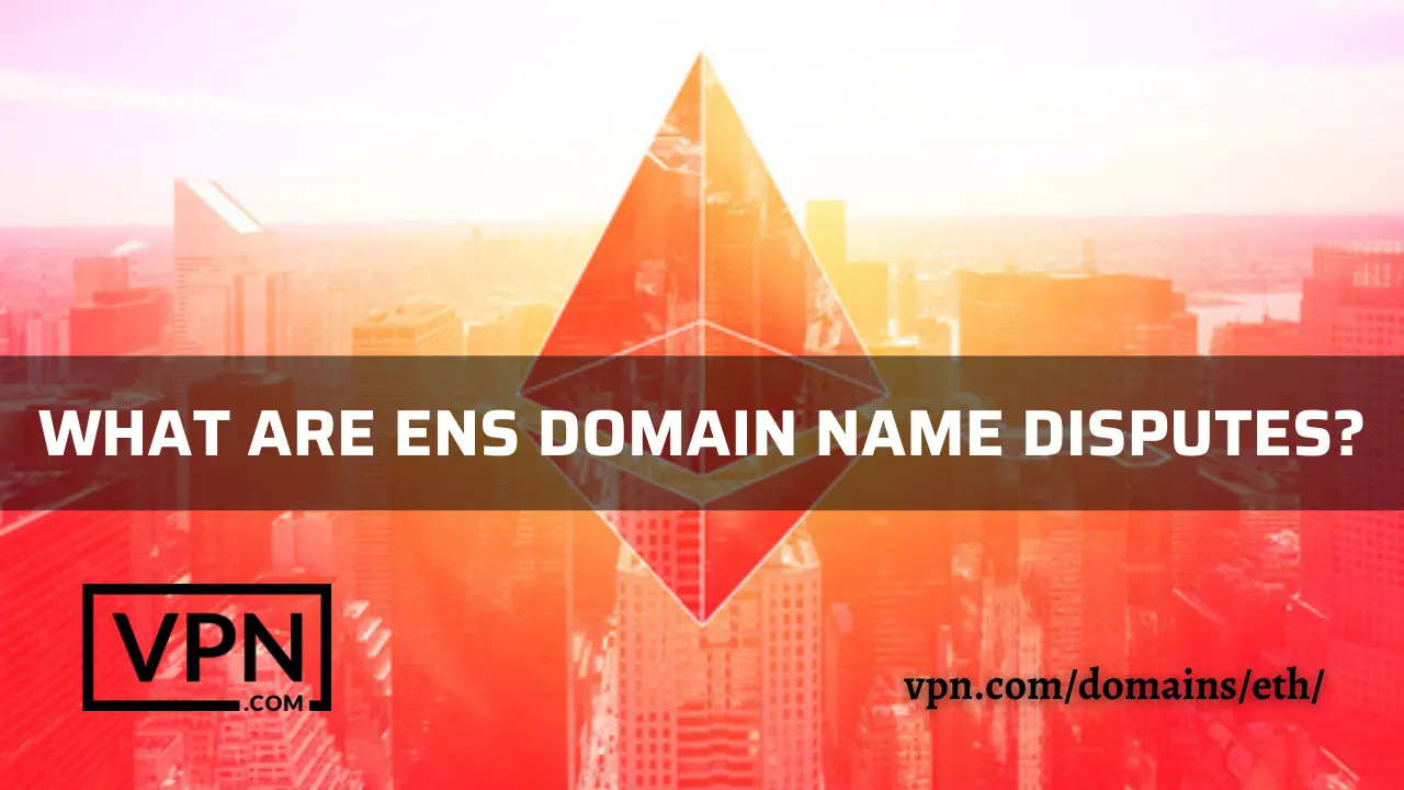 What are ENS domain name disputed and the background view shows Ethereum sign