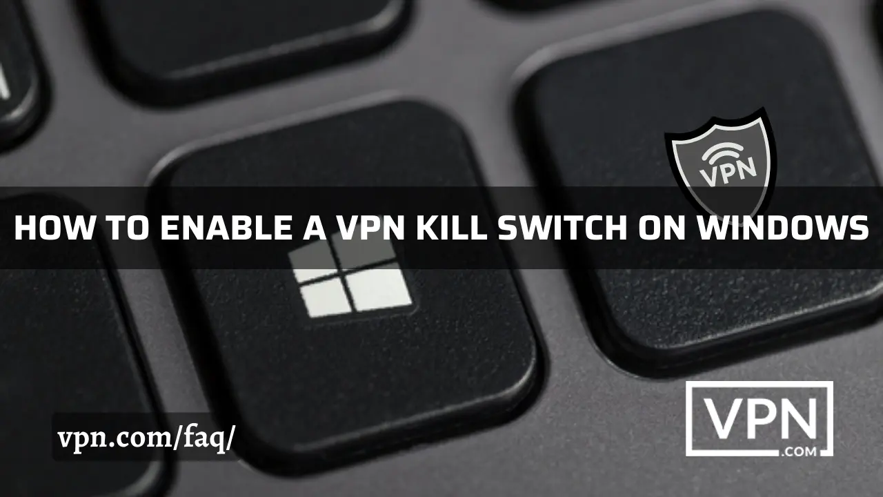 The text in the image says, how to enable a VPN kill switch on Windows