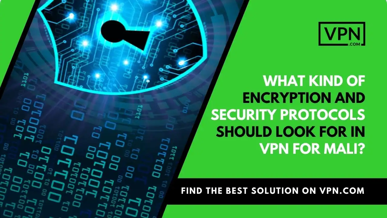 the text in the image shows What Kind Of Encryption And Security Protocols Should Look For In VPN For Mali