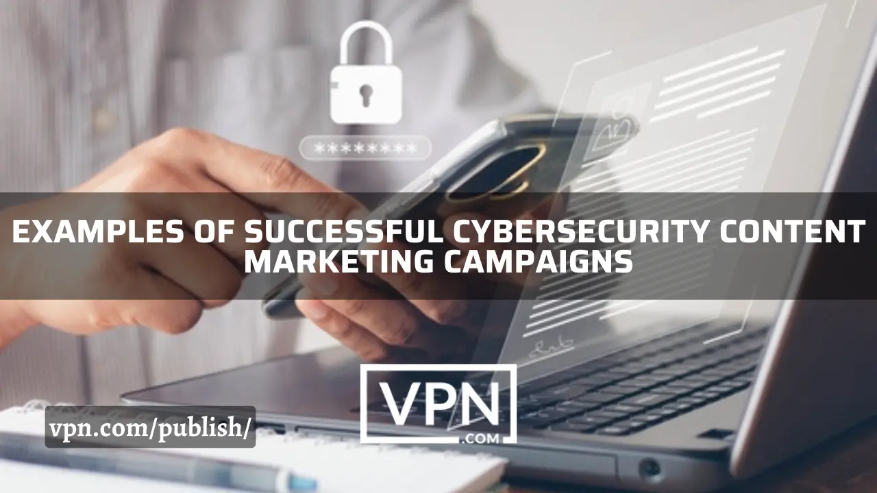 The text in the image says, what are the examples of successful cybersecurity content management campaign