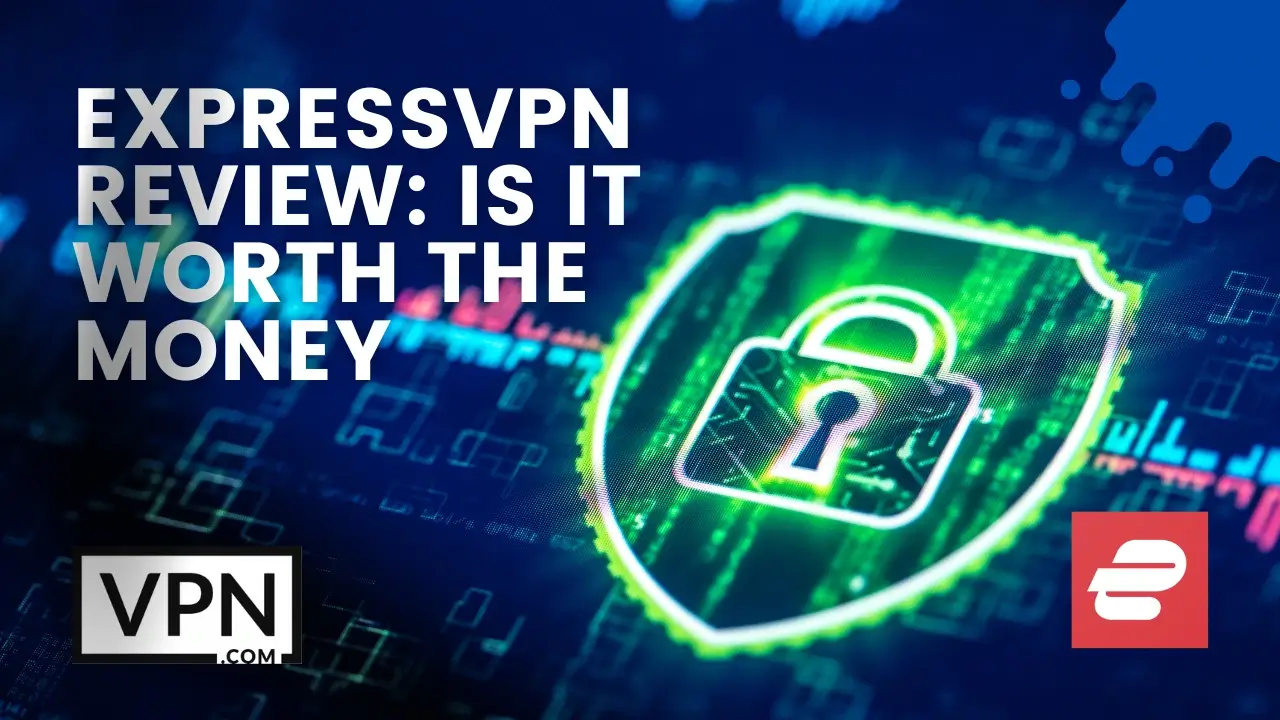 The Text in the image says, ExpressVPN Reviews Is It Worth The Money