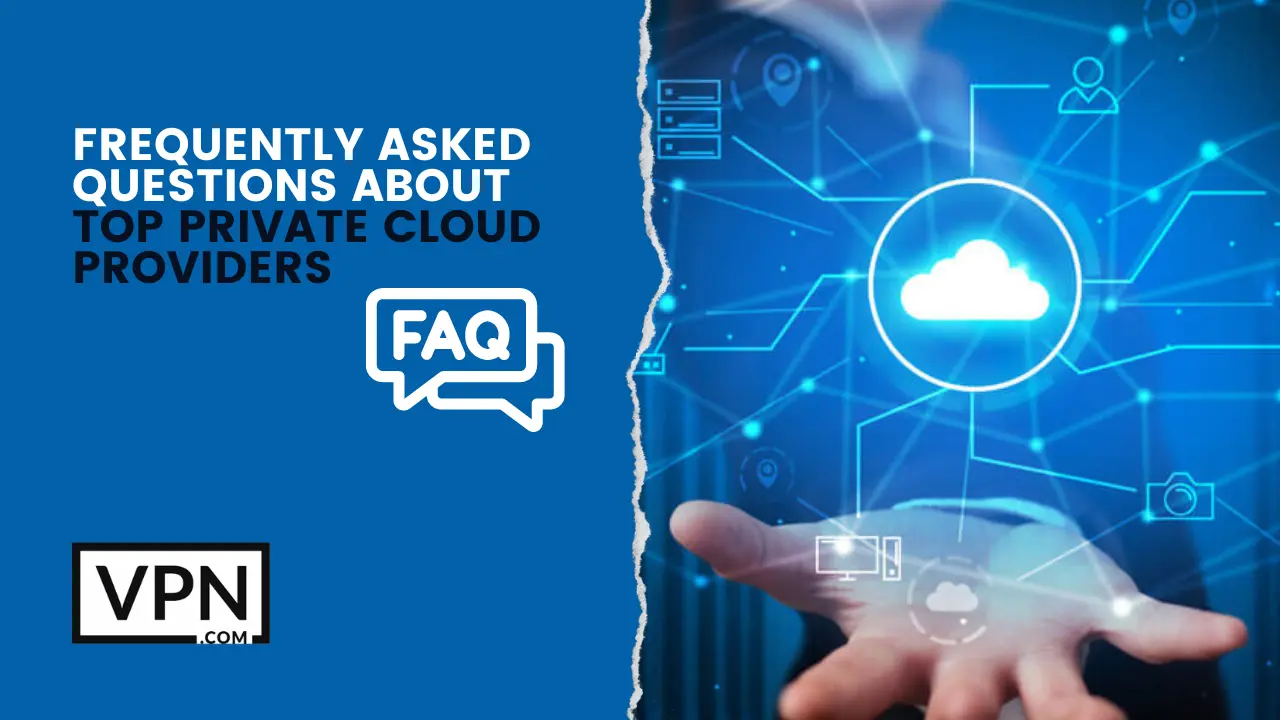 Get every of your answer related to top private cloud providers only on VPN.com