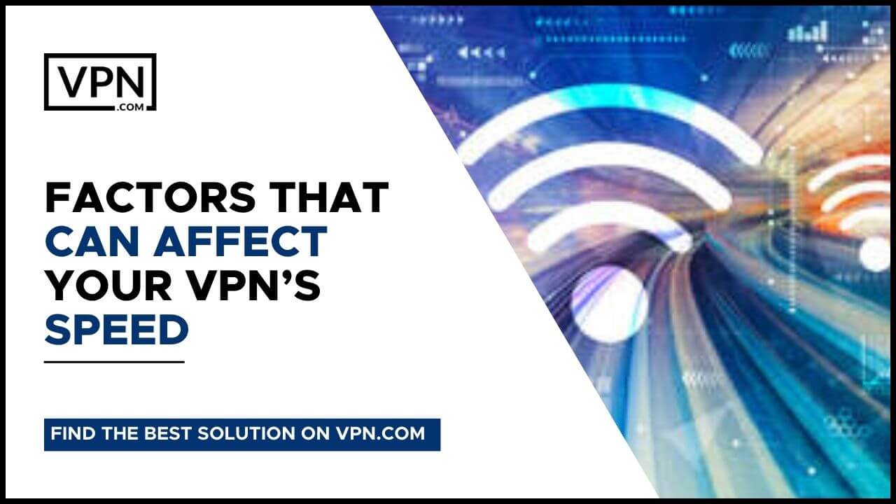 Una VPN rallenta la velocità di Internet e conoscete i fattori che possono influenzare la velocità della vostra VPN.