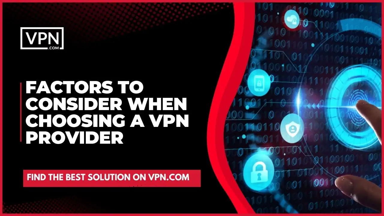 VPN For Internet Privacy and get know about the Factors To Consider When Choosing A VPN Provider