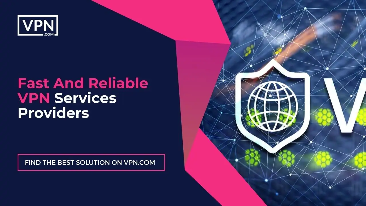 Fast And Reliable VPN Services Providers In 2024