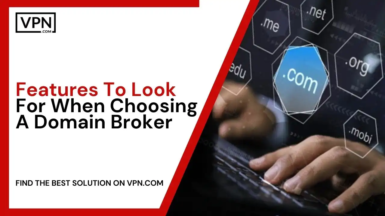 Features To Look When Choosing A Domain Broker