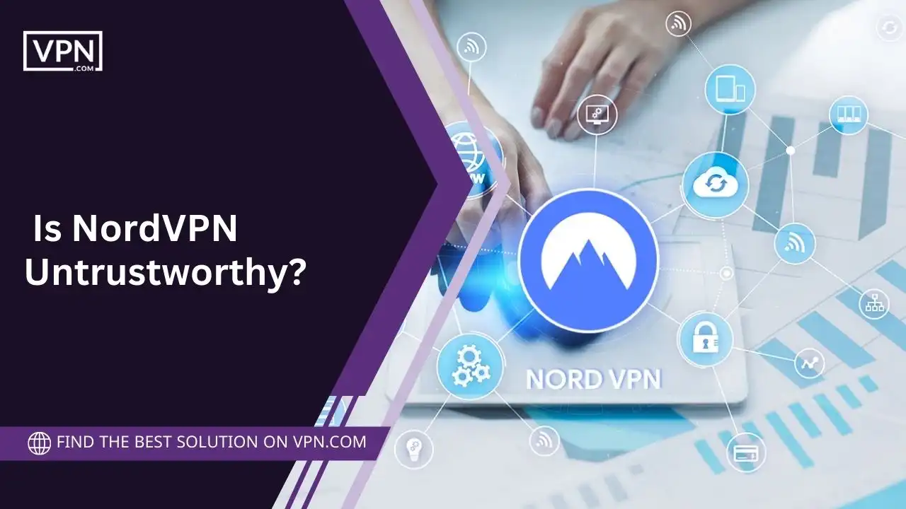 Is NordVPN Untrustworthy NordVPN reviews