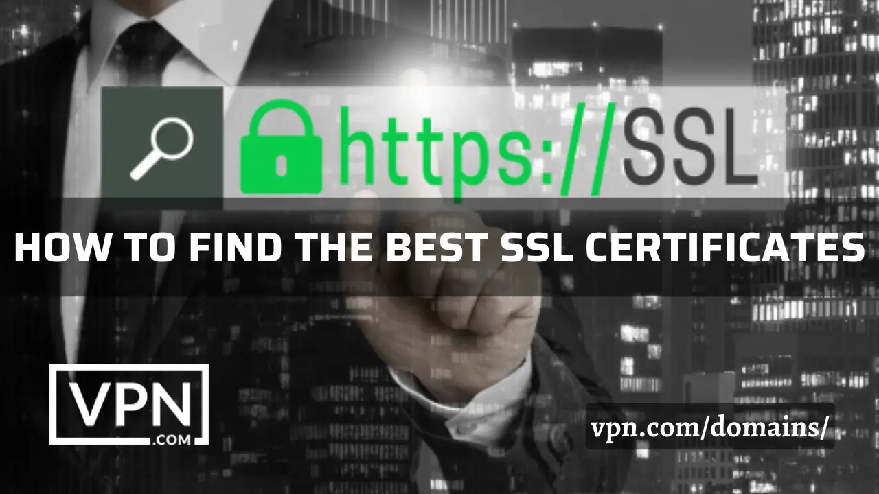 The text in the image says, finding the best SSL certificate and the background of the image shows Secure Socket Layer is activated