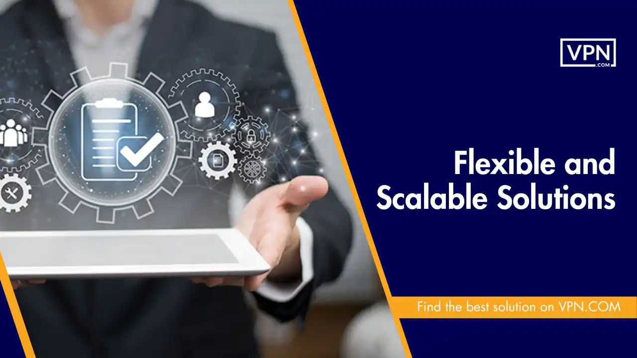 Flexible and Scalable Solutions