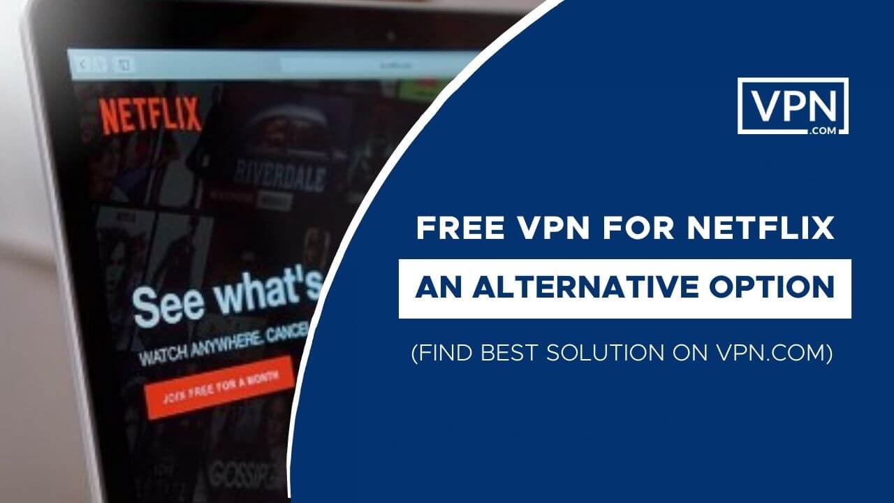 Free VPN For Netflix  An Alternative Option