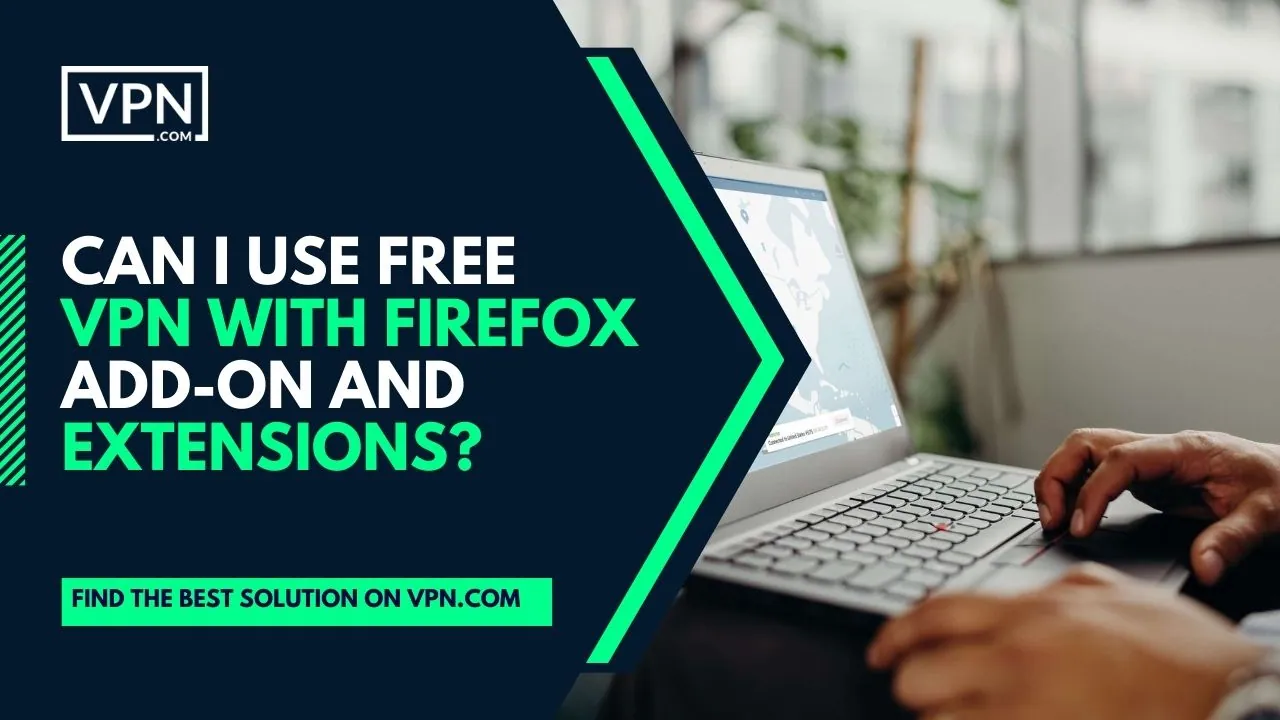 The text in the image says, "Can i use free VPN with Firefox add on and extensions"
