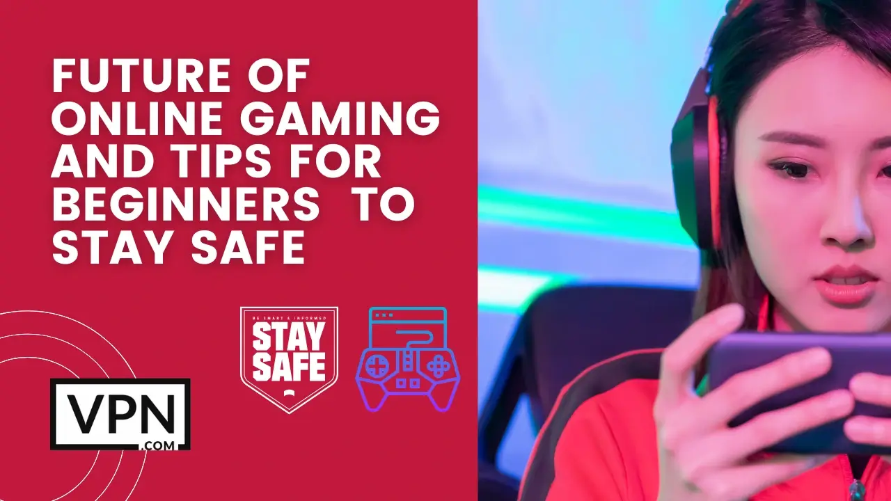 The text in the image says, future of online gaming and tips for beginners to stay safe