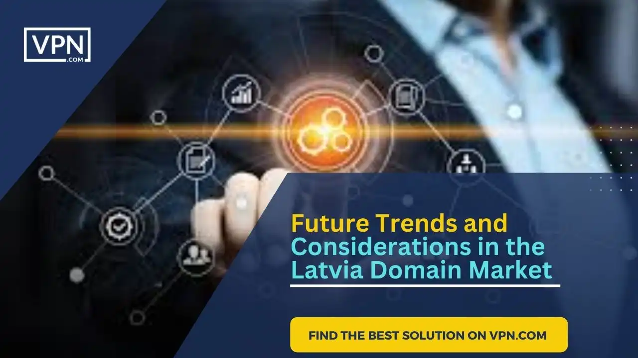 The Image Show that Future Trends and Considerations in the Latvia Domain Market