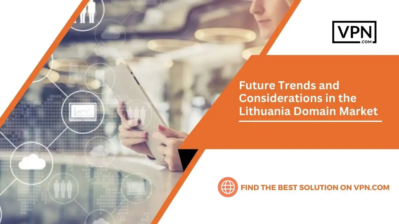the text in the image shows Future Trends and Considerations in the Lithuania Domain Market