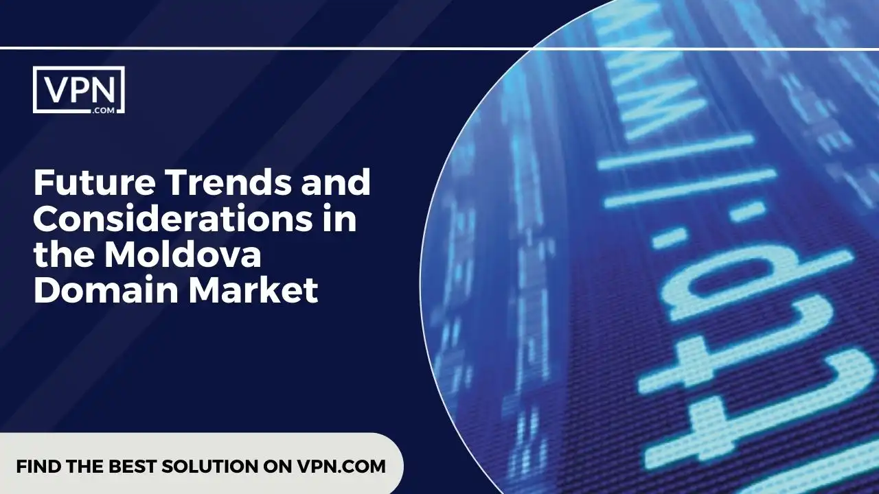 the text in the image shows Future Trends and Considerations in the Moldova Domain Market