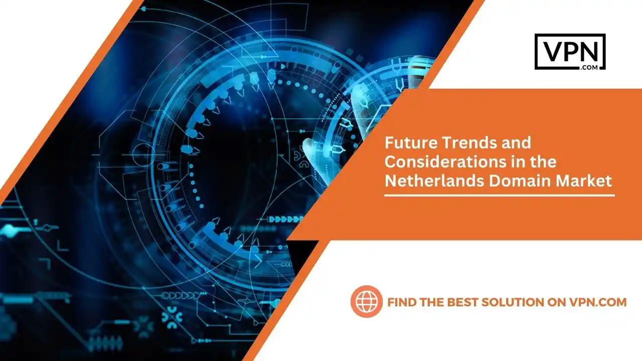 the text in the image shows Future Trends and Considerations in the Netherlands Domain Market