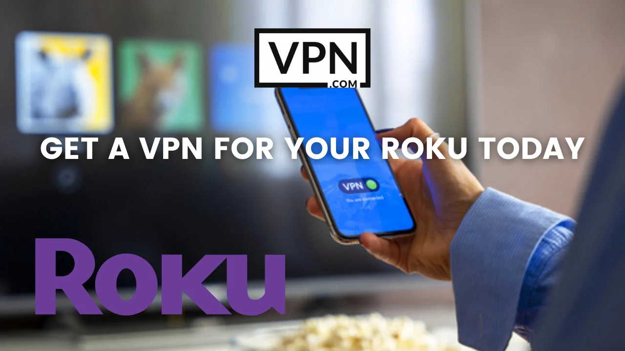 Get VPNs for Roku today and start streaming content