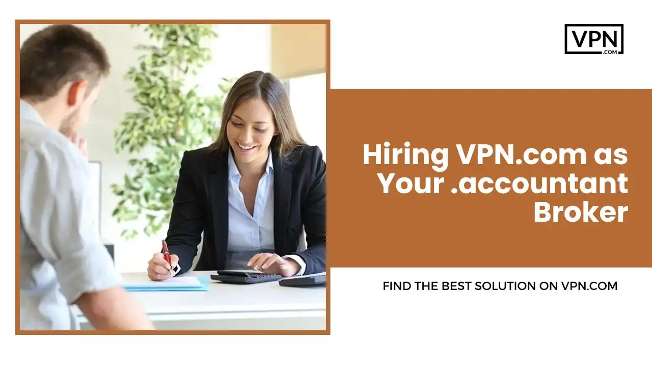 Hiring VPN.com as Your .accountant Broker
