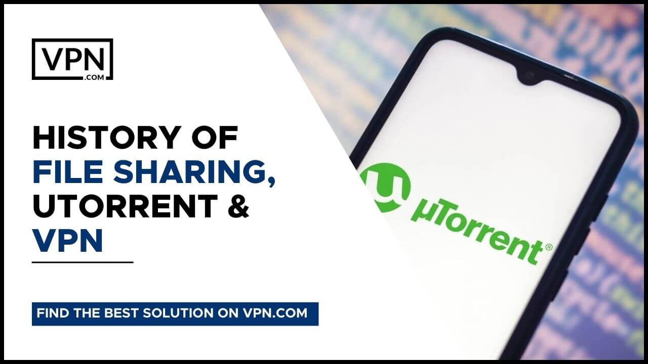 History Of File Sharing, uTorrent VPN