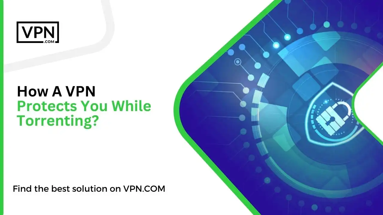 How A VPN Protects You While Torrenting