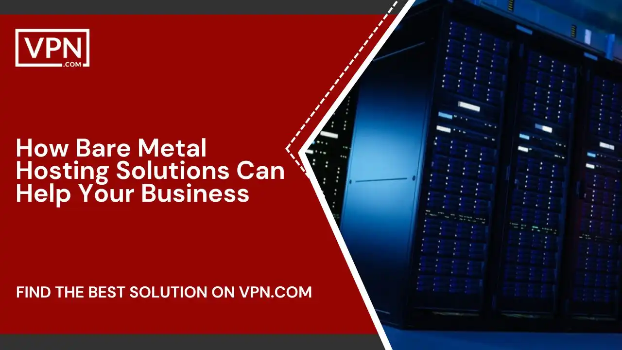 How Bare Metal Hosting Solutions Can Help Your Business