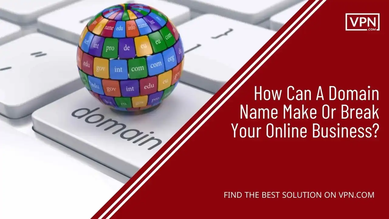 How Can A Domain Name Make Or Break Your Online Business