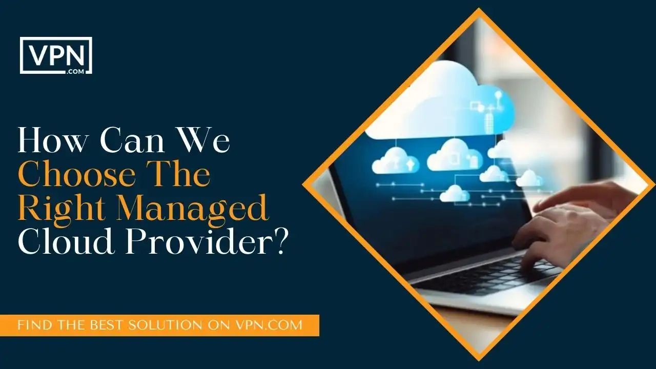 How Can We Choose The Right Managed Cloud Provider