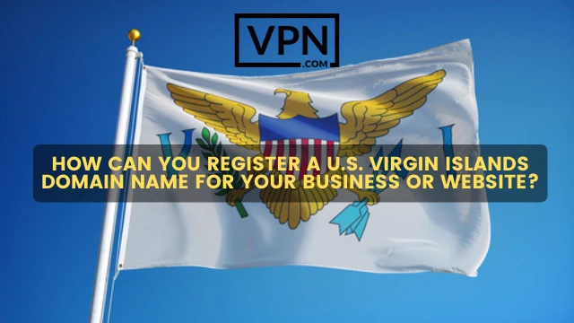 A képen a következő szöveg olvasható: Hogyan regisztráljon .vi domain nevet vállalkozása vagy weboldala számára, a háttérben pedig az Amerikai Virgin-szigetek zászlaja látható.