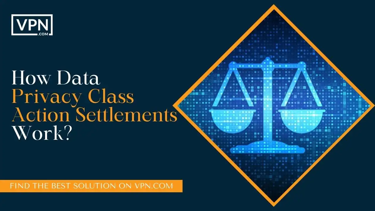 How Data Privacy Class Action Settlements Work