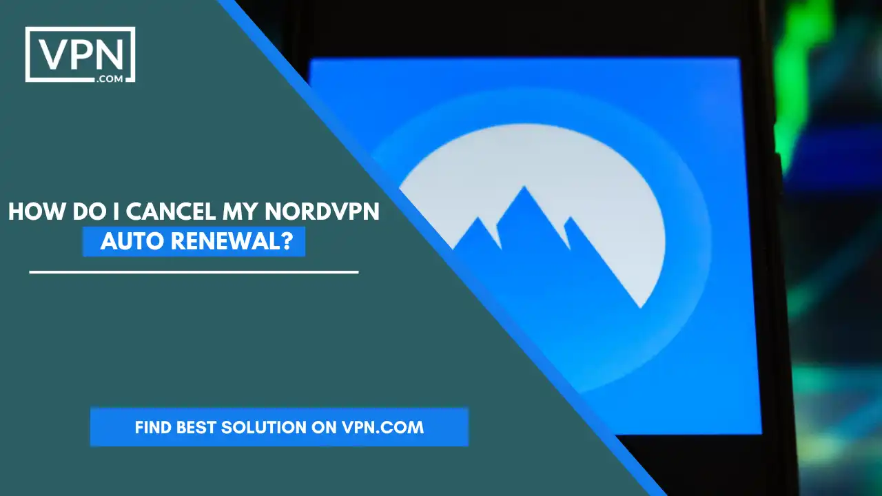 How Do I Cancel My NordVPN Auto Renewal