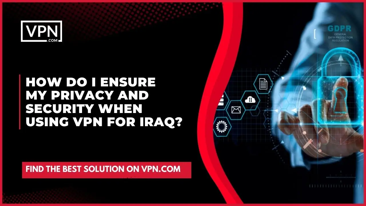 Le texte de l'image indique Comment garantir la confidentialité et la sécurité lors de l'utilisation d'un VPN pour l'Irak ?