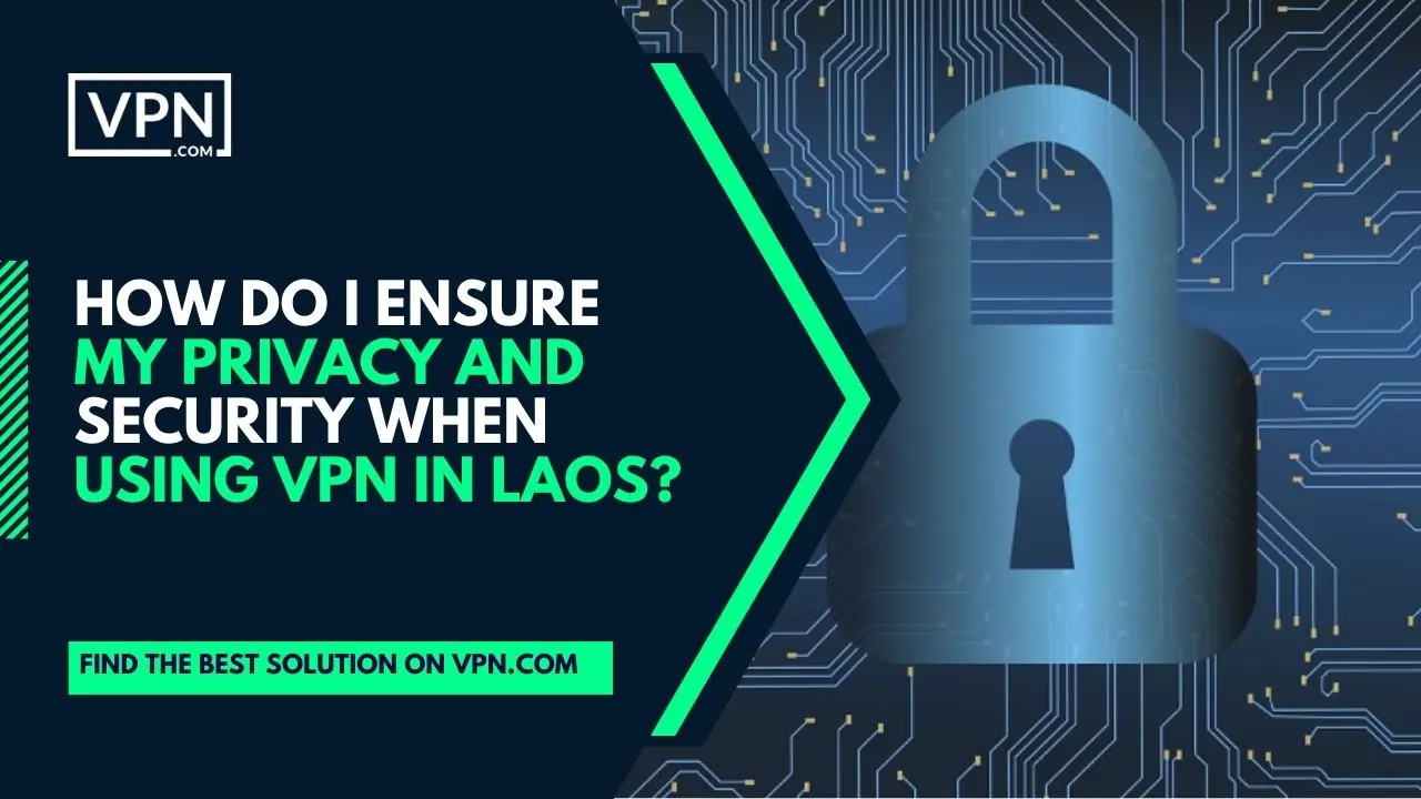 Der Text im Bild zeigt: Wie kann ich meine Privatsphäre und Sicherheit bei der Verwendung von VPN in Laos gewährleisten?