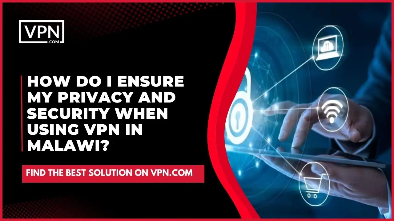 Der Text im Bild zeigt: Wie kann ich meine Privatsphäre und Sicherheit bei der Verwendung von VPN in Malawi gewährleisten?