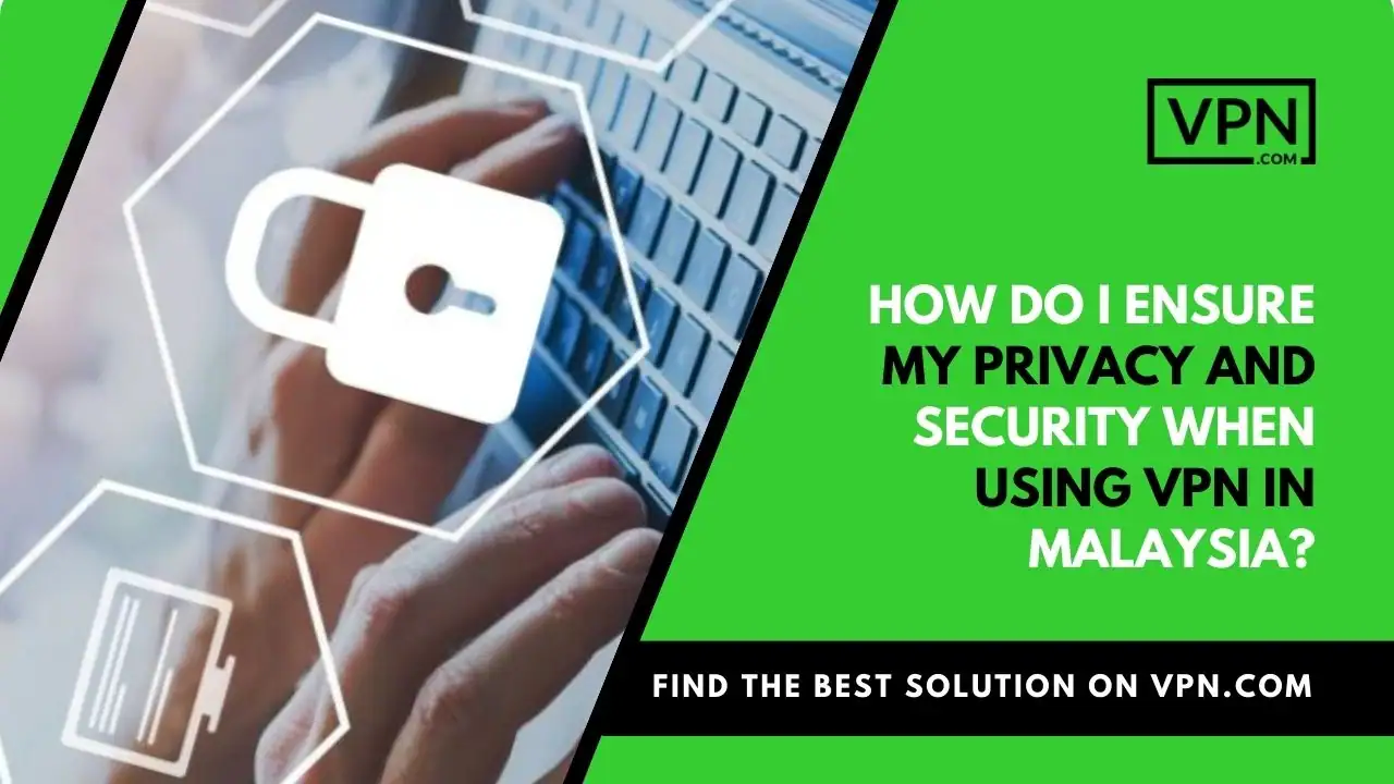 the text in the image shows How Do I Ensure My Privacy And Security When Using VPN In Malaysia