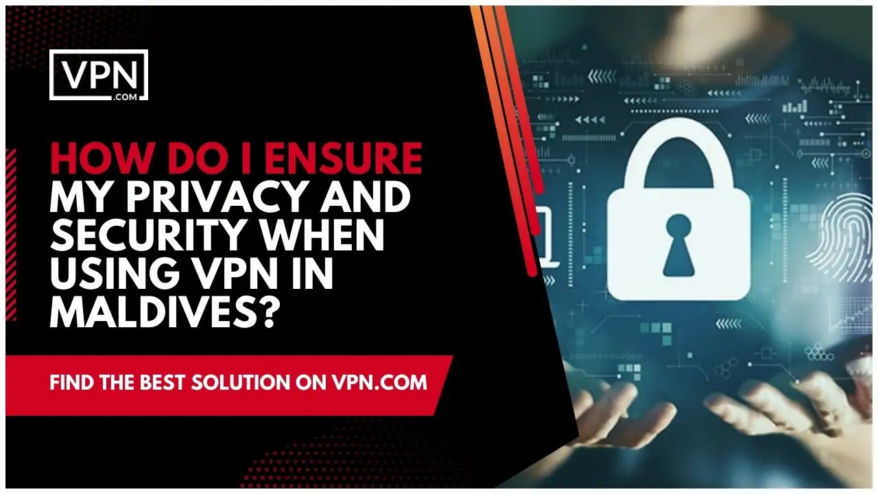 the text in the image shows How Do I Ensure My Privacy And Security When Using VPN In Maldives