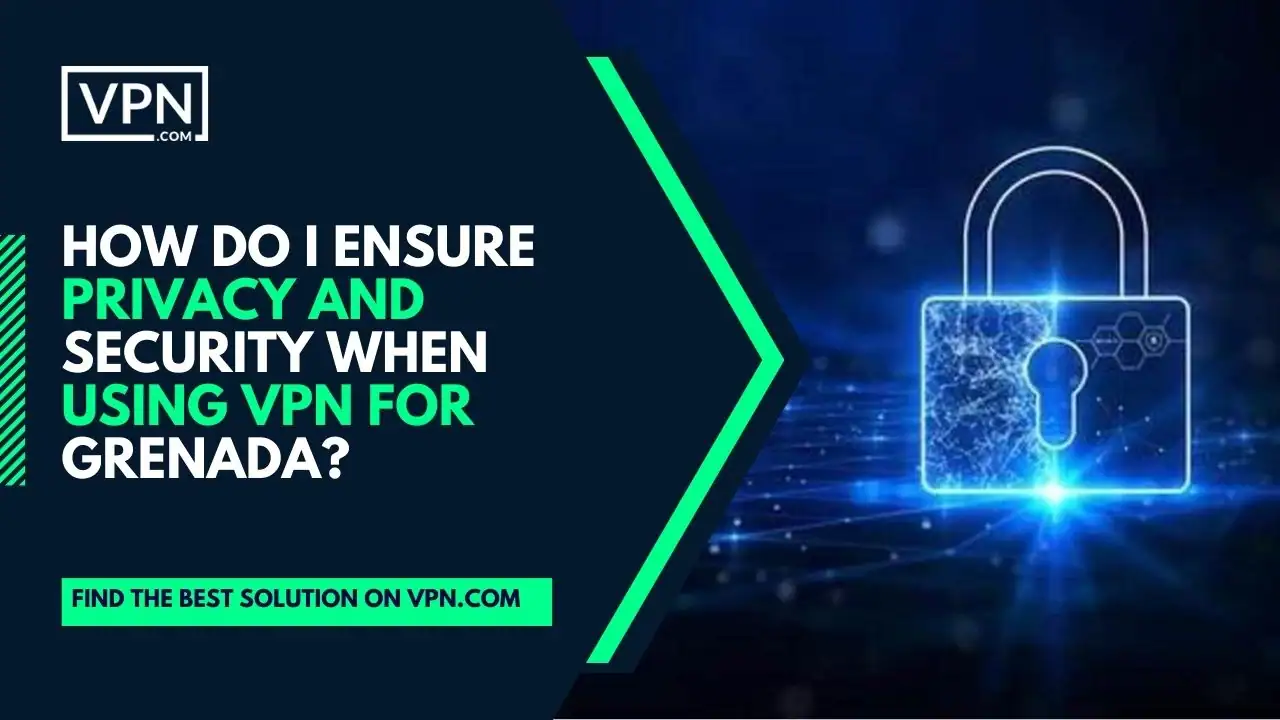 the text in the image shows How Do I Ensure Privacy And Security When Using VPN For Grenada