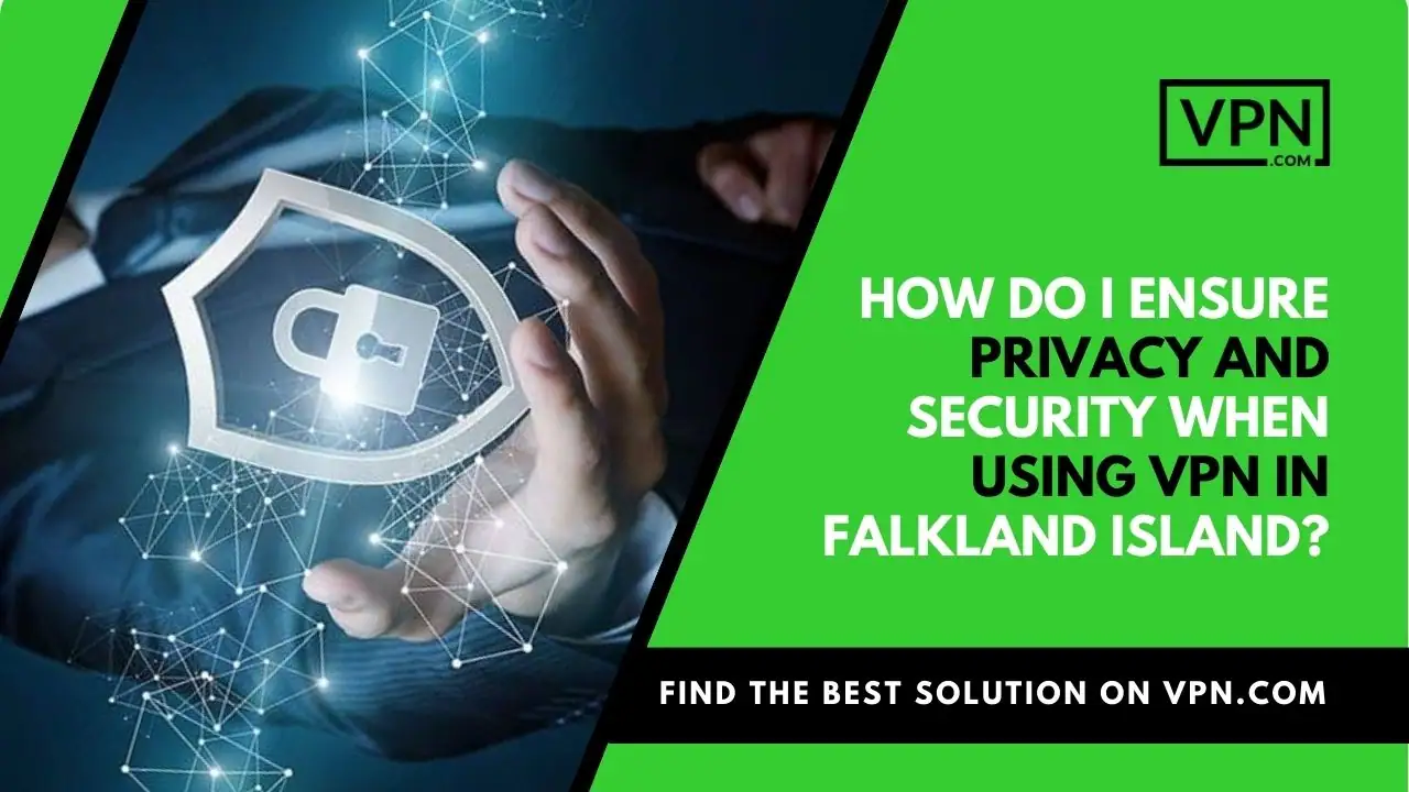 Der Text im Bild zeigt: Wie kann ich den Datenschutz und die Sicherheit bei der Verwendung von VPN auf den Falklandinseln gewährleisten?