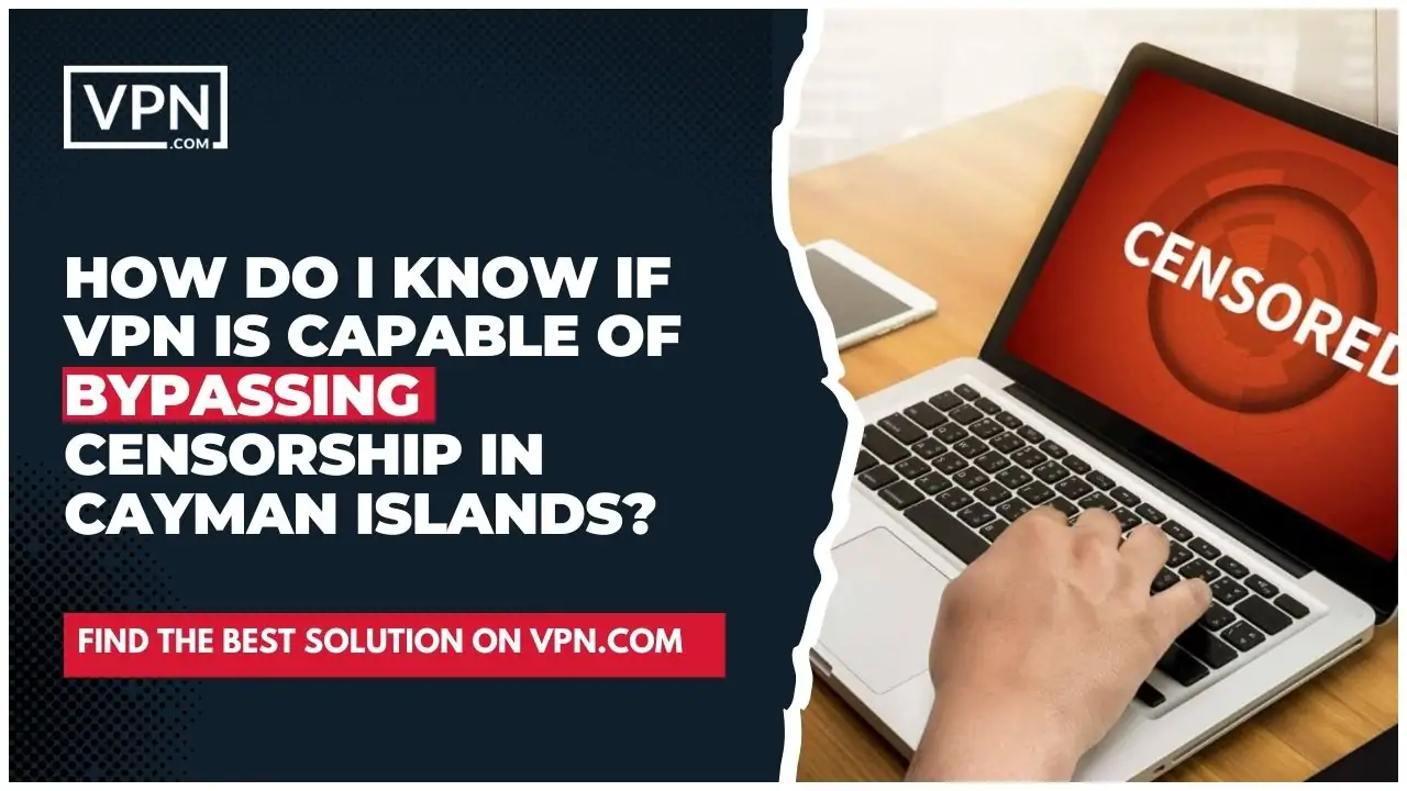 the text in the image shows How Do I Know If VPN Is Capable Of Bypassing Censorship In Cayman Islands?