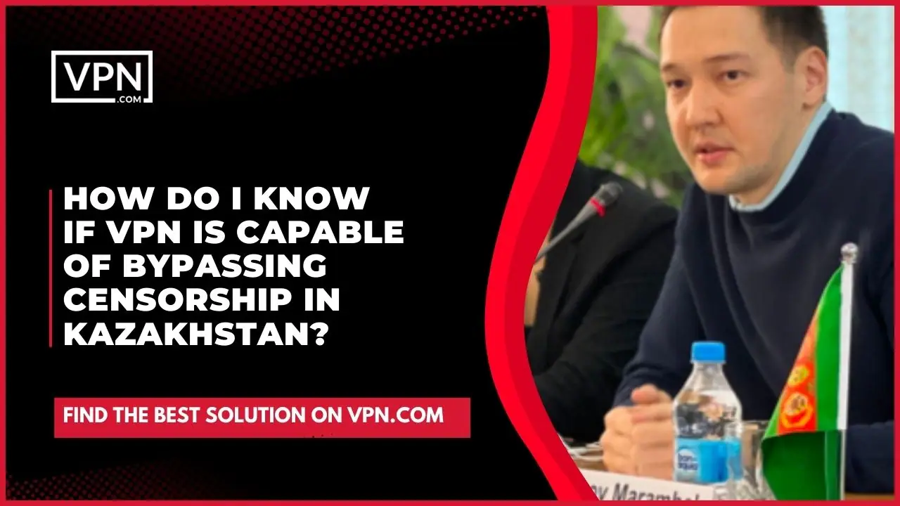 the text in the image shows How Do I Know If VPN Is Capable Of Bypassing Censorship In Kazakhstan